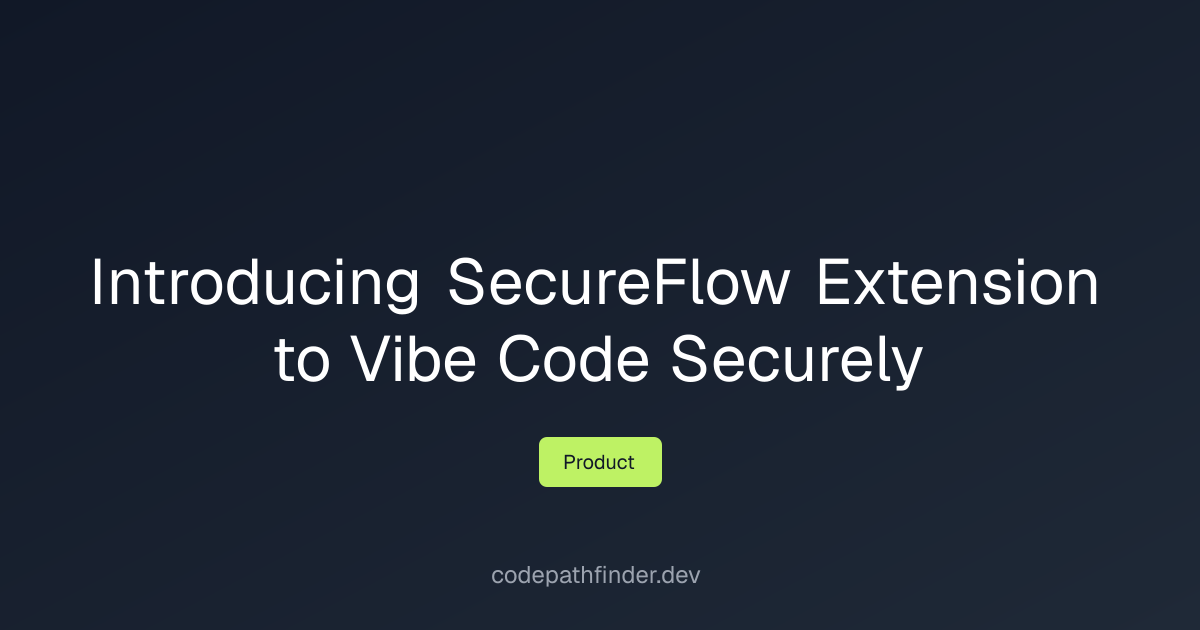 Introducing SecureFlow Extension to Vibe Code Securely | Code Pathfinder